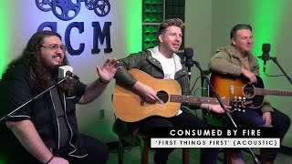 Consumed By Fire | 'First Things First' (acoustic + story behind)