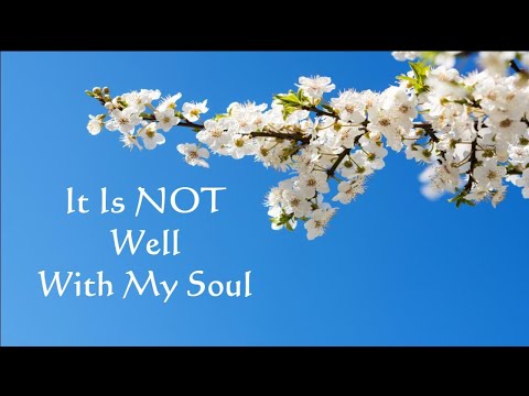 It Is Not Well With My Soul, Job 4 :17-18, 5:14-21, April 19th, 2020