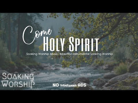 Come Holy Spirit 🙏 Resting in Your Presence | Peaceful Soaking & Worship Music