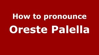 How to pronounce Oreste Palella