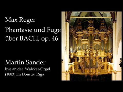 Max Reger: Phantasie und Fuge über BACH (Martin Sander, Walcker organ at Riga Cathedral)
