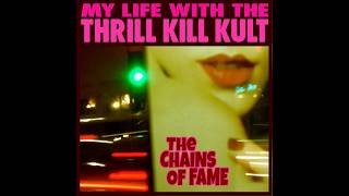 My Life With The Thrill Kill Kult - The Chains Of Fame - Wes Wallace Ext. Remix