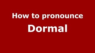 How to pronounce Dormal