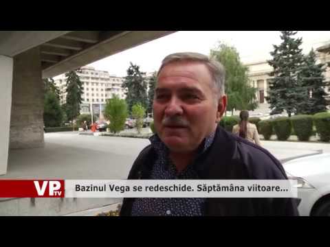 Bazinul Vega se redeschide. Săptămâna viitoare…