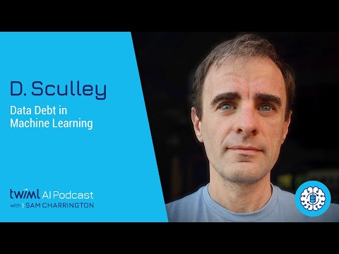 Data Debt in Machine Learning with D. Sculley - #574