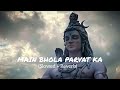 Main Bhola Parvat Ka Slowed Reverb Kaka ️Devo Ke Dev Mahadev Silver Ghost Lofi Remix