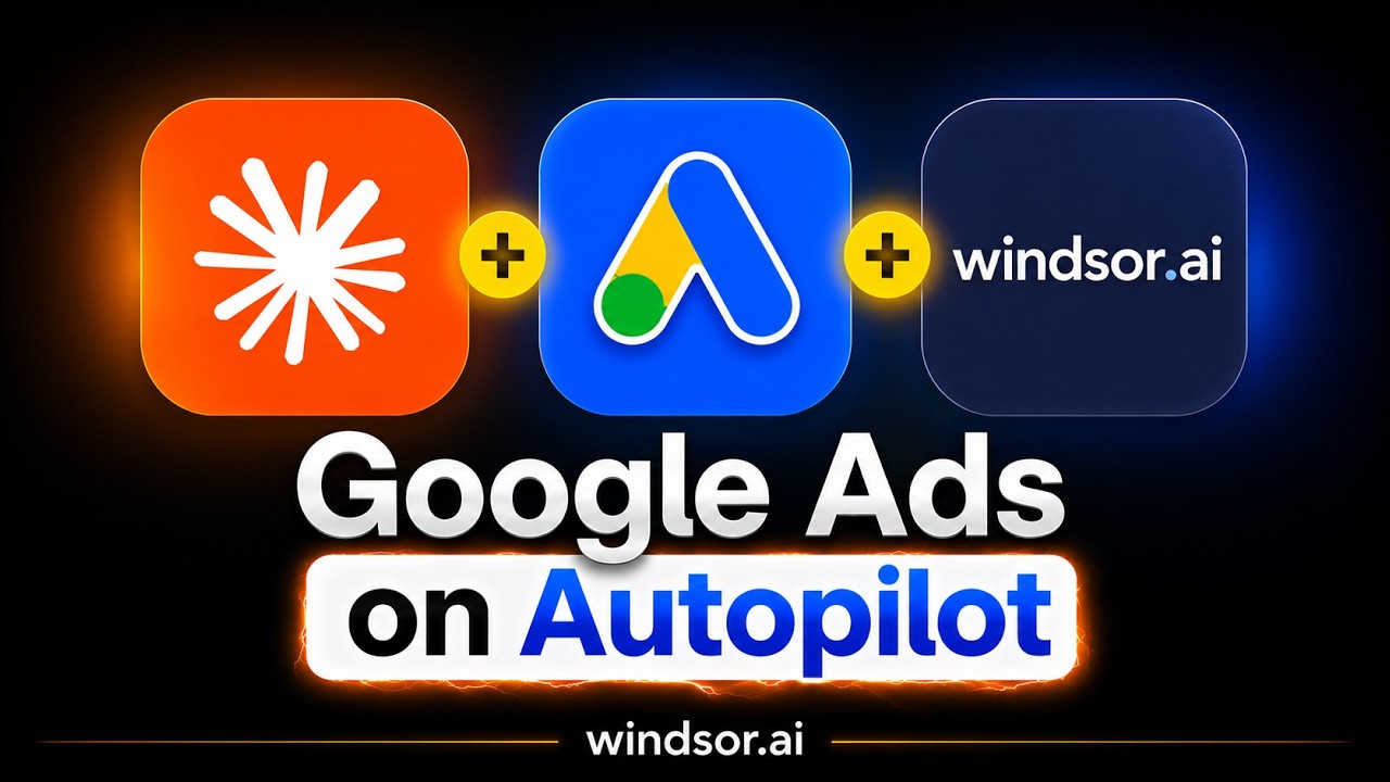 Google Ads on Autopilot with Windsor.ai + AI Automation | Boost Conversions & ROAS in 2026
