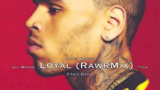 Chris Brown ft Lil Wayne, Craig David & Tyga - Loyal (RawrMix)