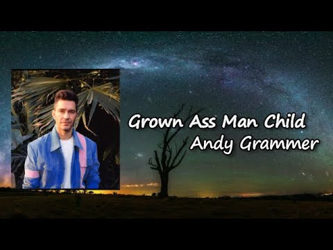 Grown Ass Man Child  - Andy Grammer Lyrics