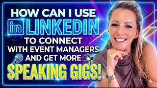 How can I use LinkedIn to connect with event managers and get more speaking gigs