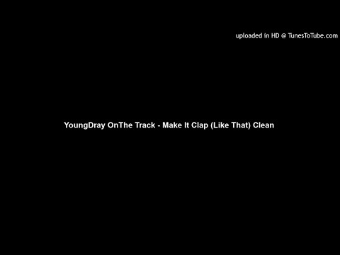YoungDray OnThe Track - Make It Clap (Like That) Clean