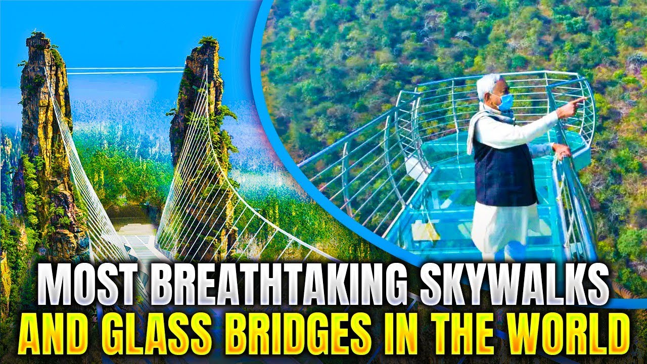 Most Breathtaking Skywalks And Glass Bridges In The World 