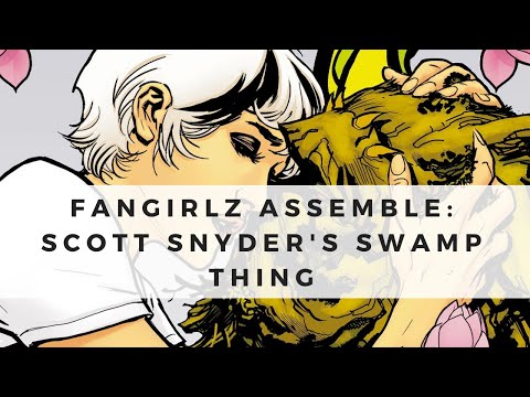 Fangirlz Assemble: Swamp Thing by Scott Snyder