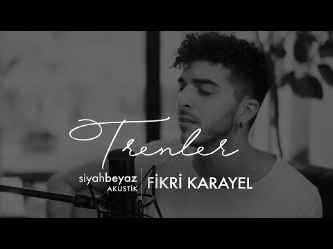 Fikri Karayel - Trenler (SiyahBeyaz Akustik)