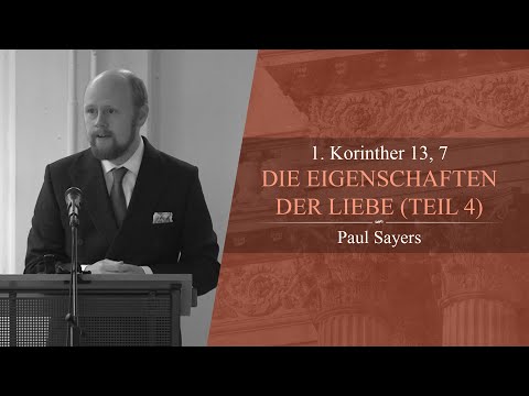 Die Eigenschaften der Liebe: Teil 4 (1. Korinther 13, 7) - Paul Sayers