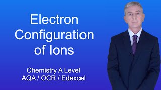 A Level Chemistry Revision "Electron Configuration of Ions"