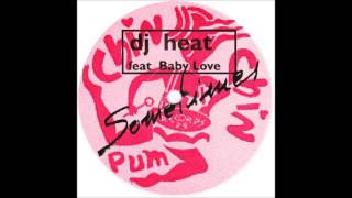 Dj Heat Feat. Baby Love - Sometimes (Club Mix) (1996)