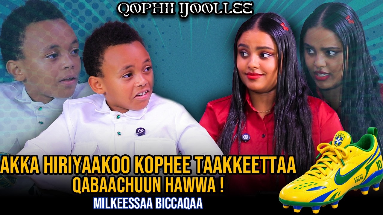 Akka Hiriyaakoo Kophee Taakkeettaa Qabaachuun hawwa !Milkeessaa Biccaqaa - Qophii Ijoollee