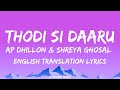 Thodi Si Daaru English Translation Lyrics AP Dhillon Shreya Ghoshal Tara Sutaria