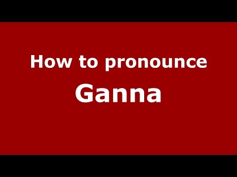 How to pronounce Ganna