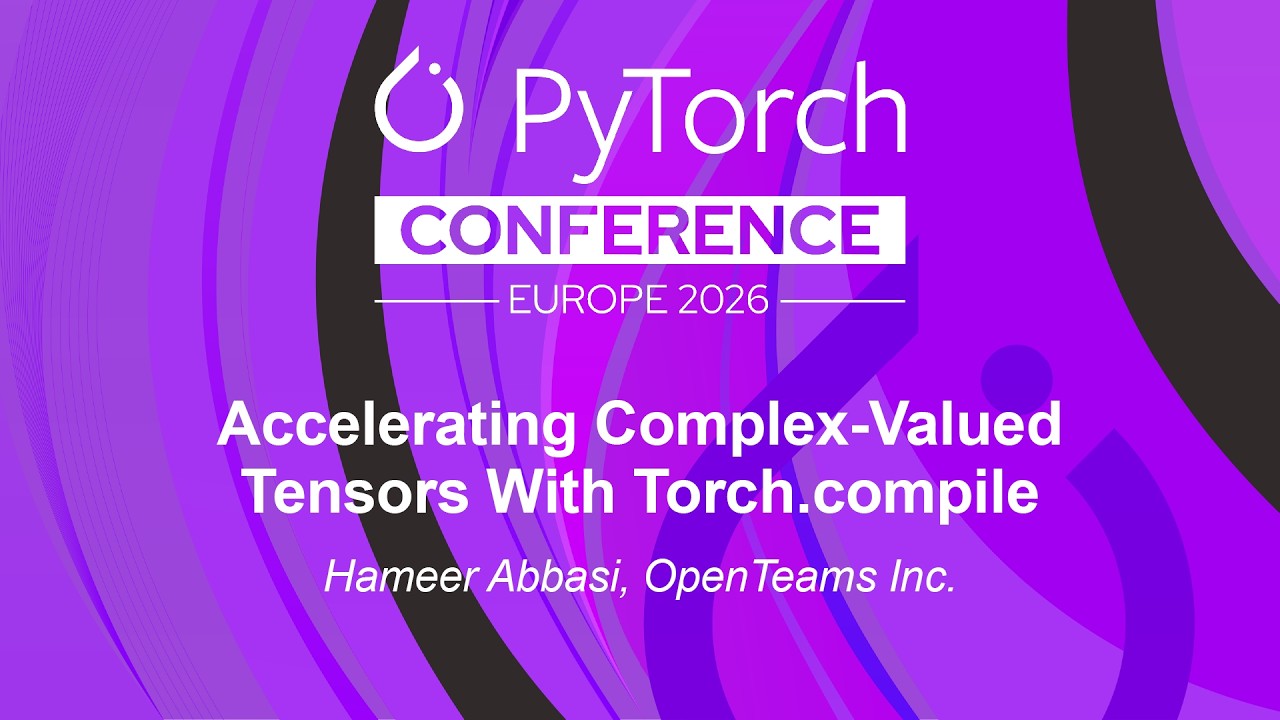 Accelerating Complex-Valued Tensors With Torch.compile - Hameer Abbasi, OpenTeams Inc.