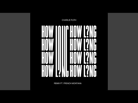How Long (Ft French Montana) (Remix) - Charlie Puth