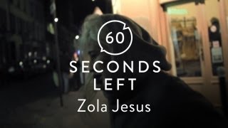 Zola Jesus - 60 Seconds Left
