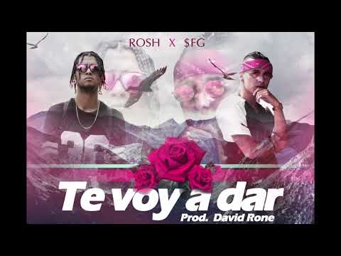 Te Voy a Dar - ROSH x $FG