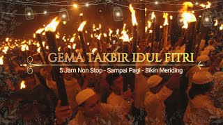Download lagu GEMA TAKBIR IDUL FITRI  & IDUL ADHA 5 Jam Non Stop, Bikin Merinding - Full Sampai Pagi mp3