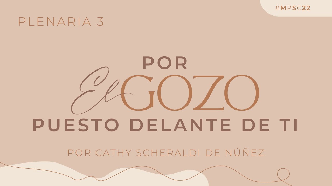 Por el gozo puesto delante de ti - Catherine Scheraldi de Núñez | Mujeres Por Su Causa 2022