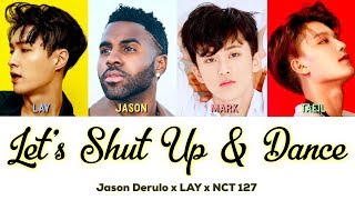 (LYRICS) LET&#39;S SHUT UP &amp; DANCE - NCT 127 X LAY X JASON DERULO