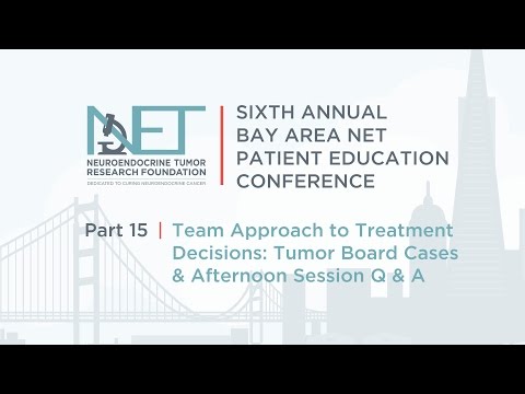 NETRF Bay Area NET Patient Education Conference - 15 Tumor Board Cases : Afternoon Session Q and A