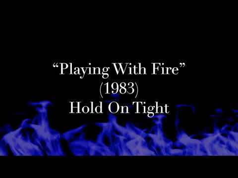 "Playing With Fire" (1983) - Hold On Tight