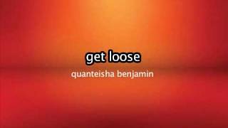 Get Loose => Quanteisha Benjamin