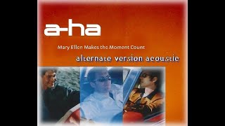 a-ha - Mary Ellen Makes the Moment Count (alternative acoustic version)