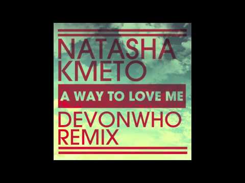 Natasha Kmeto - A Way To Love Me (Devonwho Remix)