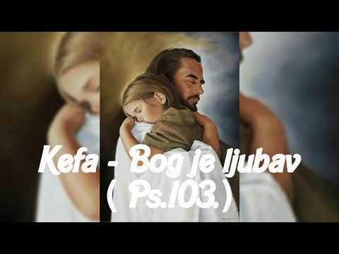 Kefa - Bog je ljubav (Ps.103.)