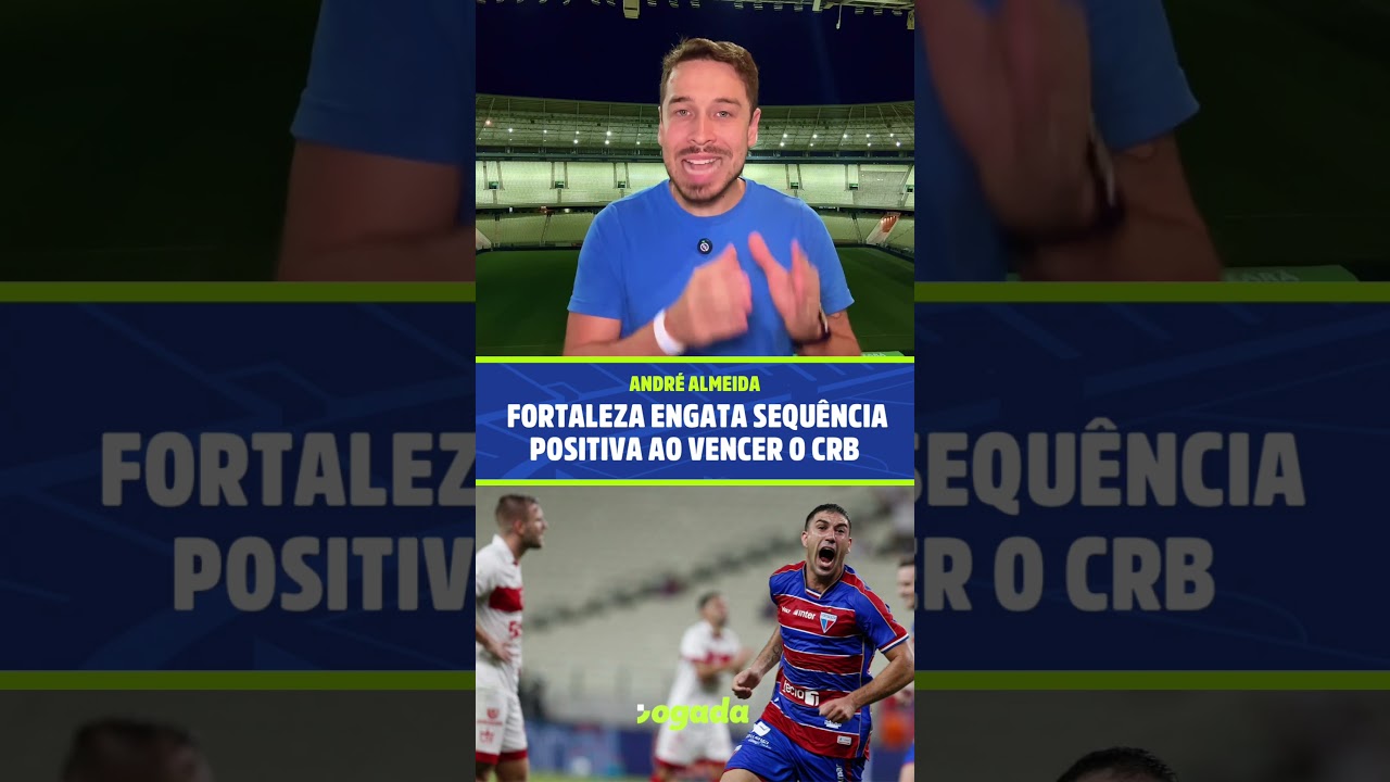 Imagem da notícia Fortaleza engata sequência positiva com vitória sobre o CRB