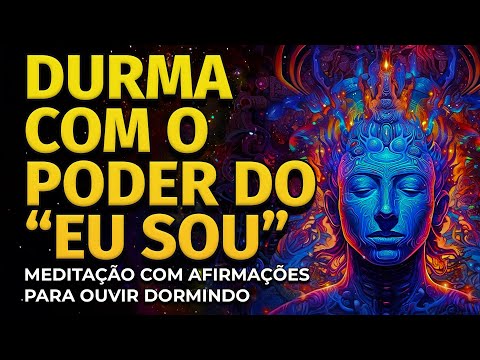 DURMA COM O PODER DO "EU SOU" | MEDITAÇÃO E AFIRMAÇÕES PARA OUVIR DORMINDO