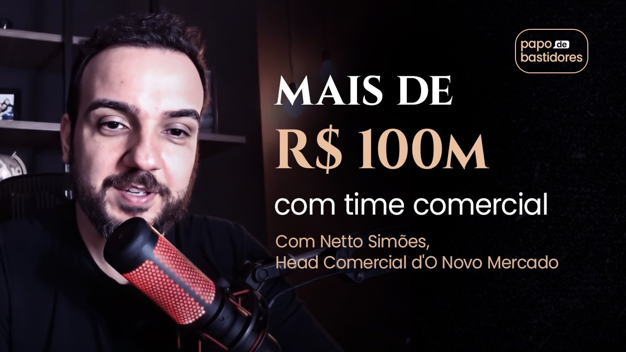 Como ele vendeu +R$100M com time comercial? Netto Simões, Head Comercial d'O Novo Mercado
