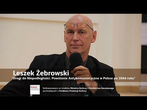 Leszek Żebrowski. Historia prawdziwa polskich marzeń o niepodległości po 1944 r. WYKŁAD