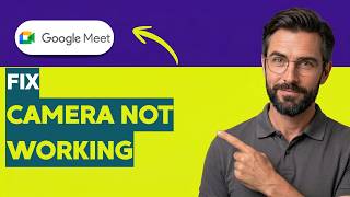 How to Fix Google Meet Camera Not Working [2026 Full Guide]