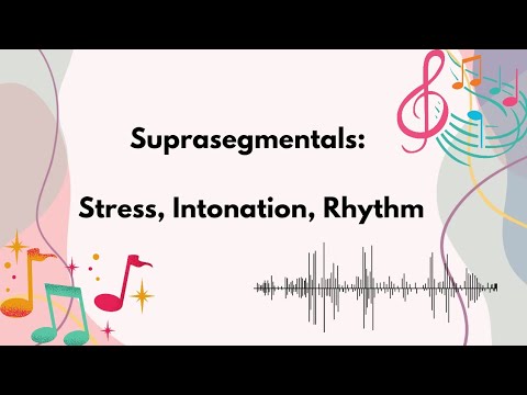 Suprasegmentals: Stress, Intonation, Rhythm