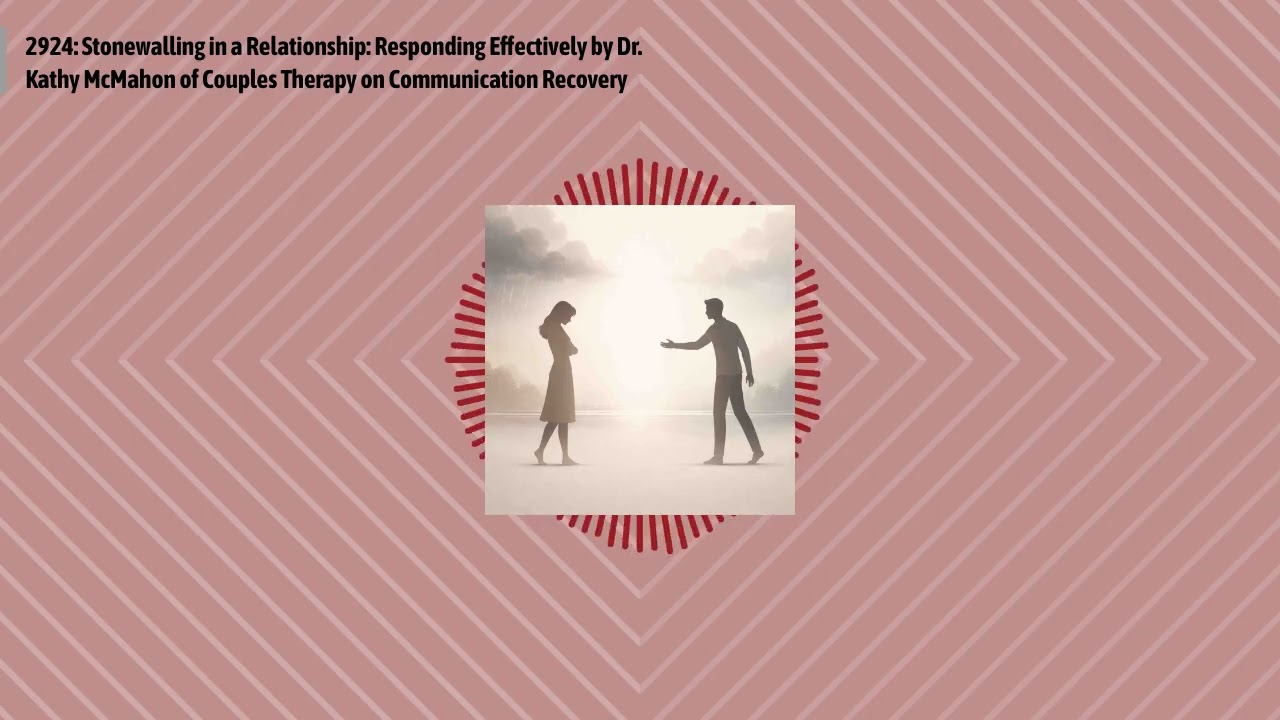 2924: Stonewalling in a Relationship: Responding Effectively by Dr. Kathy McMahon of Couples...