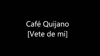 Café Quijano Vete de mi [07]