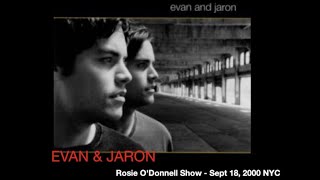 EVAN &amp; JARON Rosie O'Donnell Show September 18, 2000 N.Y.C.
