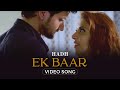 Ek Baar Video Song HADH Vidur Anand Tithi Raaj Trishaan Maini Miesha Vikram Bhatt