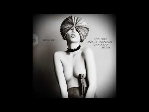 Low Zero and the Unknown Pornography Sirens - Low Zero and the Unknown Pornography Sirens - Elizabeth