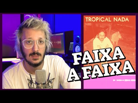 TROPICAL NADA: FAIXA A FAIXA