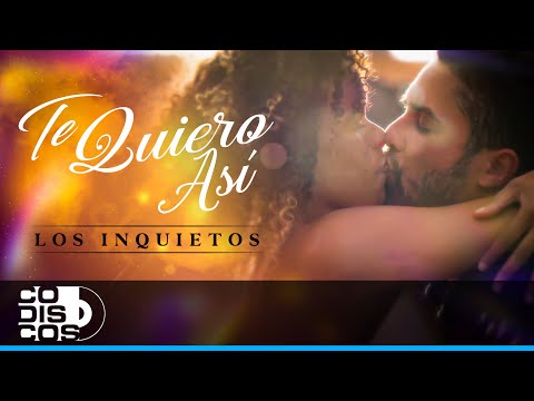 Te Quiero Así, Los Inquietos - Video